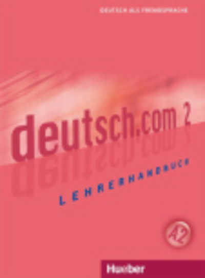 Deutsch.com: Lehrerhandbuch 2 - Anta Kursisa - Books - Max Hueber Verlag - 9783190416592 - May 1, 2010