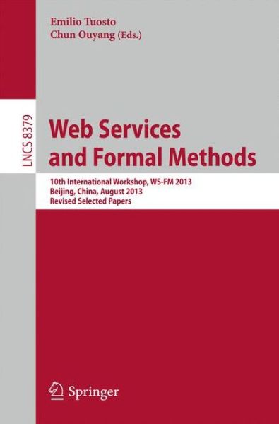 Emilio Tuosto · Web Services and Formal Methods: 10th International Workshop, WS-FM 2013, Beijing, China, August 2013, Revised Selected Papers - Lecture Notes in Computer Science (Paperback Book) [2014 edition] (2014)