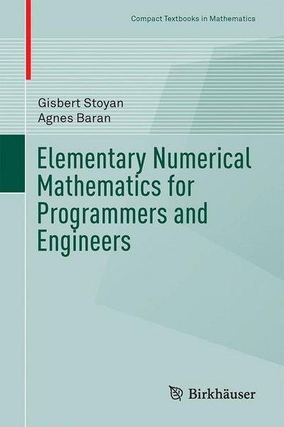Cover for Gisbert Stoyan · Elementary Numerical Mathematics for Programmers and Engineers - Compact Textbooks in Mathematics (Taschenbuch) [1st ed. 2016 edition] (2016)