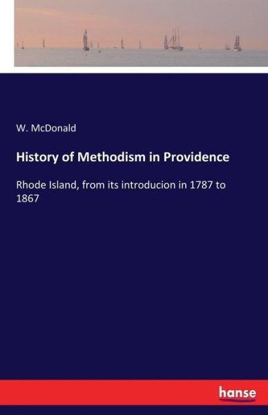 History of Methodism in Provid - McDonald - Books -  - 9783337378592 - November 4, 2017