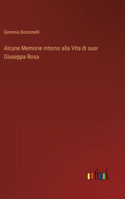 Cover for Geremia Bonomelli · Alcune Memorie intorno alla Vita di suor Giuseppa Rosa (Hardcover Book) (2022)