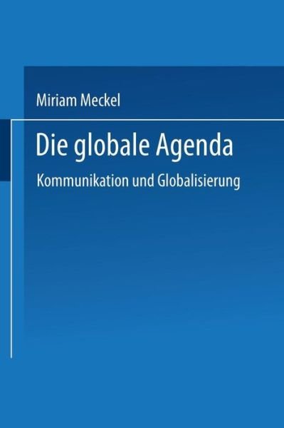 Cover for Miriam Meckel · Die Globale Agenda: Kommunikation Und Globalisierung (Paperback Book) [2001 edition] (2001)