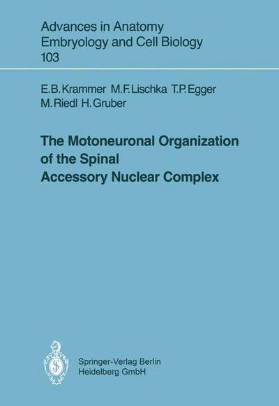 Cover for Eva B. Krammer · The Motoneuronal Organization of the Spinal Accessory Nuclear Complex - Advances in Anatomy, Embryology and Cell Biology (Paperback Bog) [1987 edition] (1987)
