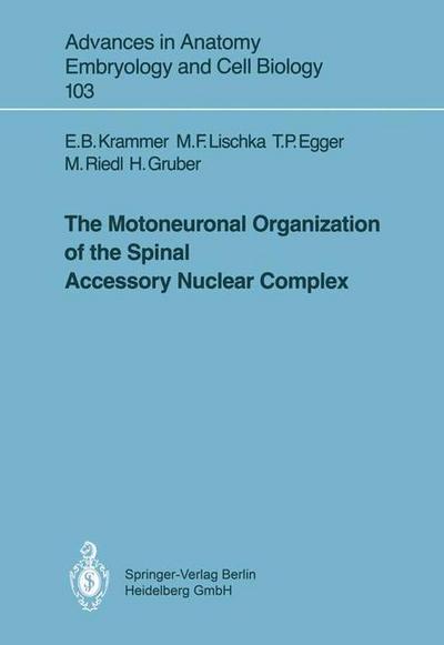 Cover for Eva B. Krammer · The Motoneuronal Organization of the Spinal Accessory Nuclear Complex - Advances in Anatomy, Embryology and Cell Biology (Paperback Book) [1987 edition] (1987)