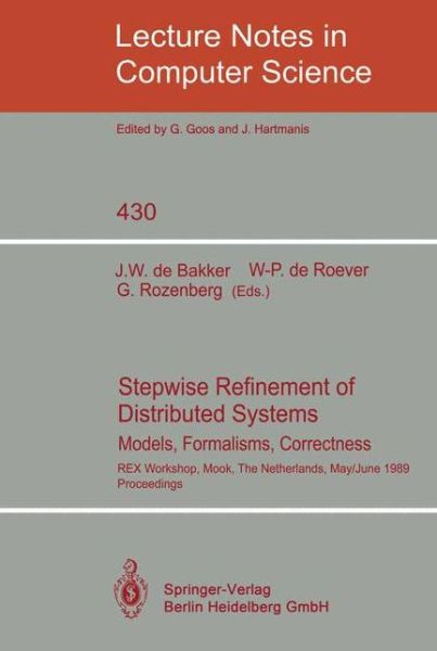 Cover for Jaco W De Bakker · Stepwise Refinement of Distributed Systems: Models, Formalisms, Correctness. Rex Workshop, Mook, the Netherlands, May 29 - June 2, 1989. Proceedings - Lecture Notes in Computer Science (Paperback Book) (1990)