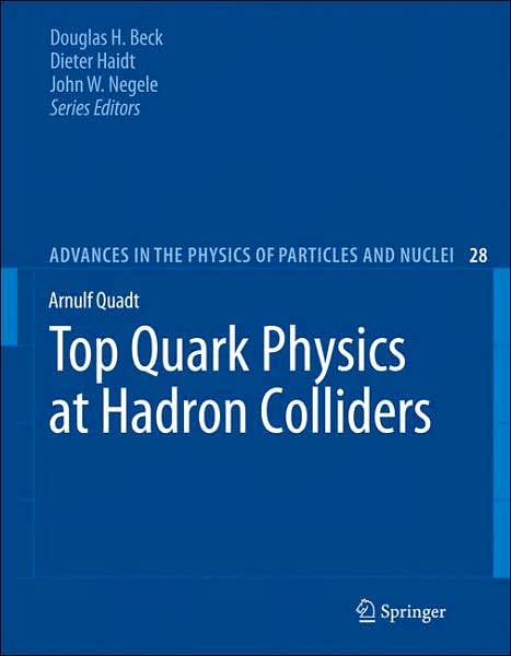 Cover for Arnulf Quadt · Top Quark Physics at Hadron Colliders - Advances in the Physics of Particles and Nuclei (Hardcover Book) [2007 edition] (2007)