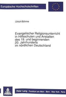 Cover for Böhme · Evangelischer Religionsunterricht in Hilfsschulen und Anstalten des 19. und beginnenden 20. Jahrhunderts im noerdlichen Deutschland (Pocketbok) (1990)