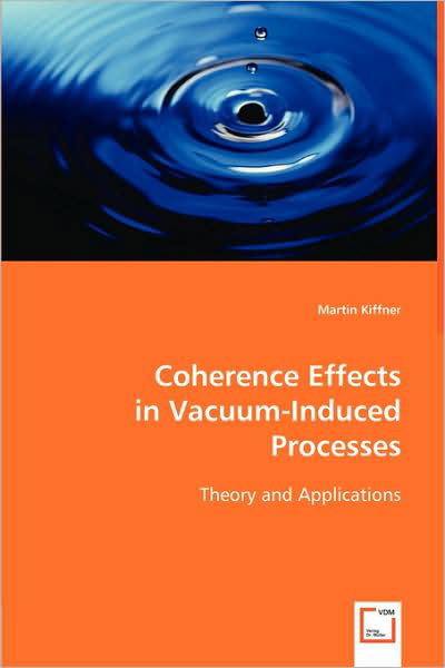 Coherence Effects in Vacuum-induced Processes: Theory and Applications - Martin Kiffner - Kirjat - VDM Verlag - 9783639021592 - tiistai 20. toukokuuta 2008