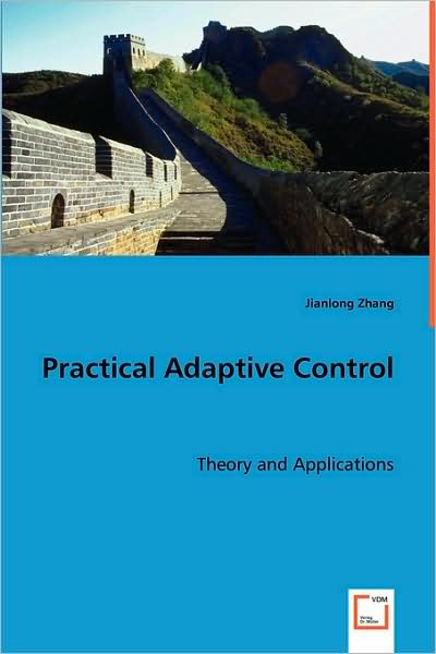 Practical Adaptive Control: Theory and Applications - Jianlong Zhang - Kirjat - VDM Verlag - 9783639047592 - perjantai 27. kesäkuuta 2008
