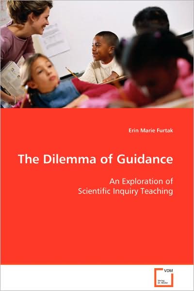 Cover for Erin Marie Furtak · The Dilemma of Guidance: an Exploration of Scientific Inquiry Teaching (Pocketbok) (2008)