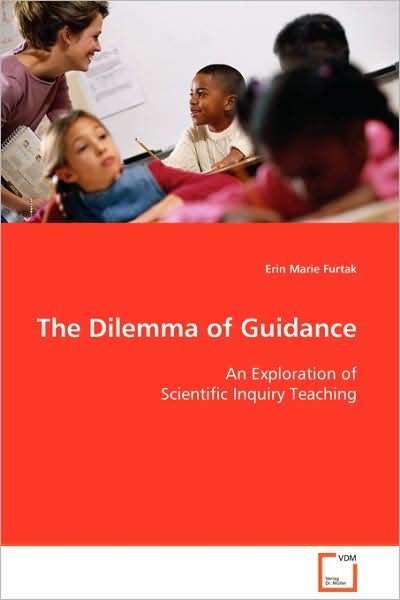 Cover for Erin Marie Furtak · The Dilemma of Guidance: an Exploration of Scientific Inquiry Teaching (Taschenbuch) (2008)