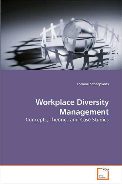 Workplace Diversity Management: Concepts, Theories and Case Studies - Loraine Schaepkens - Books - VDM Verlag Dr. Müller - 9783639175592 - March 2, 2010