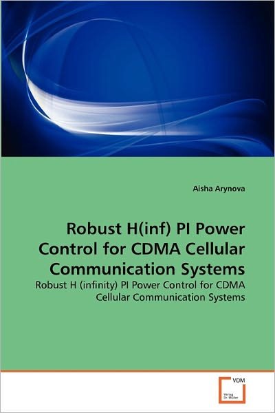 Cover for Aisha Arynova · Robust H (Inf) Pi Power Control for Cdma Cellular Communication Systems: Robust H (Infinity) Pi Power Control for Cdma Cellular Communication Systems (Paperback Bog) (2011)
