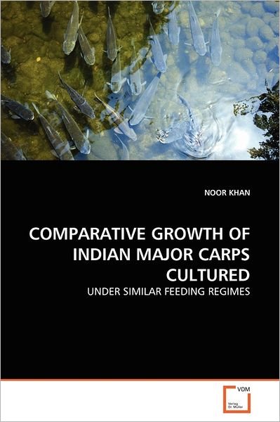 Cover for Noor Khan · Comparative Growth of Indian Major Carps Cultured: Under Similar Feeding Regimes (Paperback Bog) (2011)
