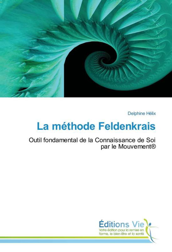 La méthode Feldenkrais - Hélix - Livres -  - 9783639469592 - 