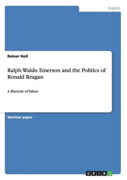 Cover for Rainer Holl · Ralph Waldo Emerson and the Politics of Ronald Reagan: A Rhetoric of Values (Paperback Book) (2009)