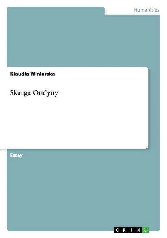 Skarga Ondyny - Winiarska - Bøger - GRIN Verlag - 9783640726592 - 22. oktober 2010