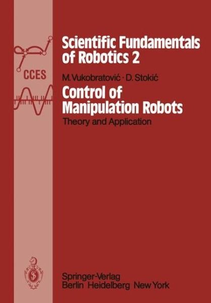 Cover for M. Vukobratovic · Control of Manipulation Robots: Theory and Application - Scientific Fundamentals of Robotics (Paperback Book) [Softcover reprint of the original 1st ed. 1982 edition] (2011)