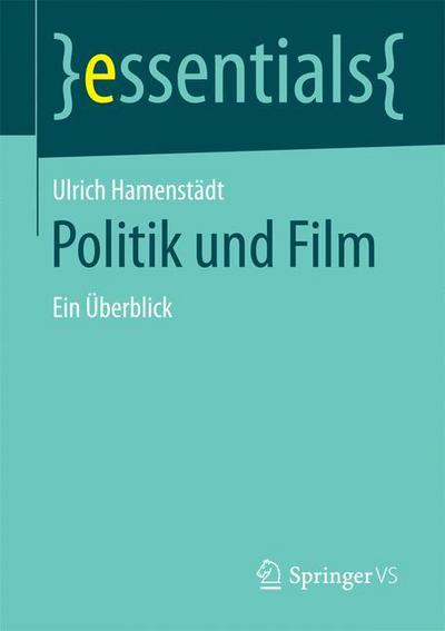 Cover for Ulrich Hamenstadt · Politik Und Film: Ein UEberblick - Essentials (Paperback Book) [1. Aufl. 2016 edition] (2016)