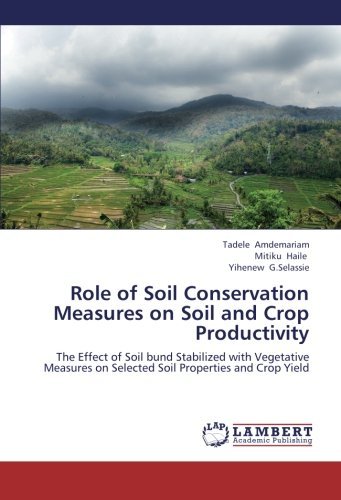 Role of Soil Conservation Measures on Soil and Crop Productivity: the Effect of Soil Bund Stabilized with Vegetative Measures on Selected Soil Properties and Crop Yield - Yihenew G.selassie - Bøger - LAP LAMBERT Academic Publishing - 9783659227592 - 29. august 2012