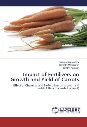 Cover for Geetha Natesan · Impact of Fertilizers on Growth and Yield of Carrots: Effect of Chemical and Biofertilizer on Growth and Yield of Daucus Carota L (Carrot) (Pocketbok) (2013)