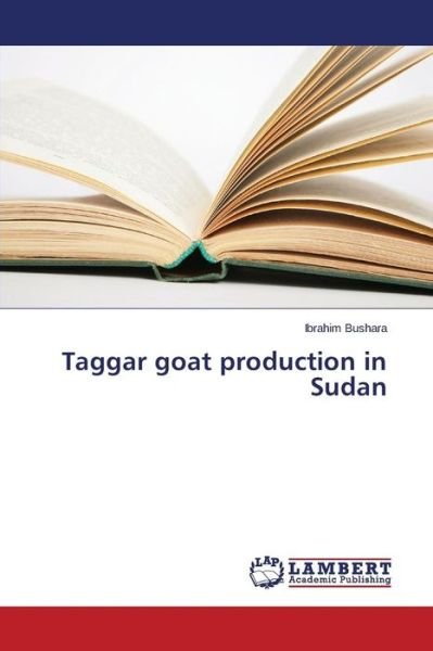 Cover for Bushara Ibrahim · Taggar Goat Production in Sudan (Taschenbuch) (2015)