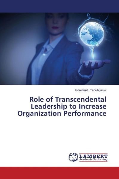 Cover for Tehubijuluw Florentina · Role of Transcendental Leadership to Increase Organization Performance (Paperback Book) (2014)
