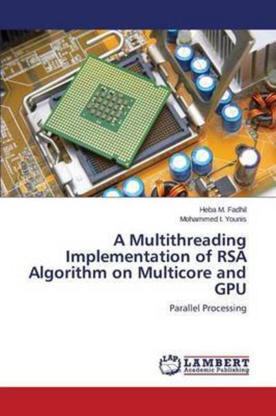 Younis Mohammed I · A Multithreading Implementation of Rsa Algorithm on Multicore and Gpu (Paperback Book) (2015)