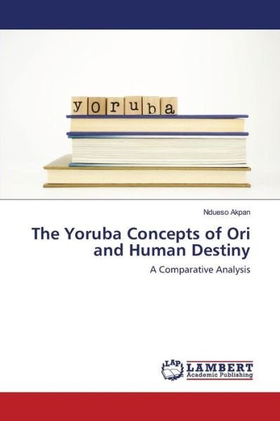 Cover for Akpan · The Yoruba Concepts of Ori and Hu (Book) (2016)