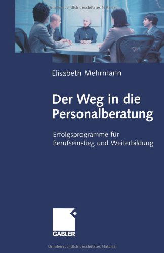 Elisabeth Mehrmann · Der Weg in Die Personalberatung (Paperback Book) [Softcover Reprint of the Original 1st 2004 edition] (2012)