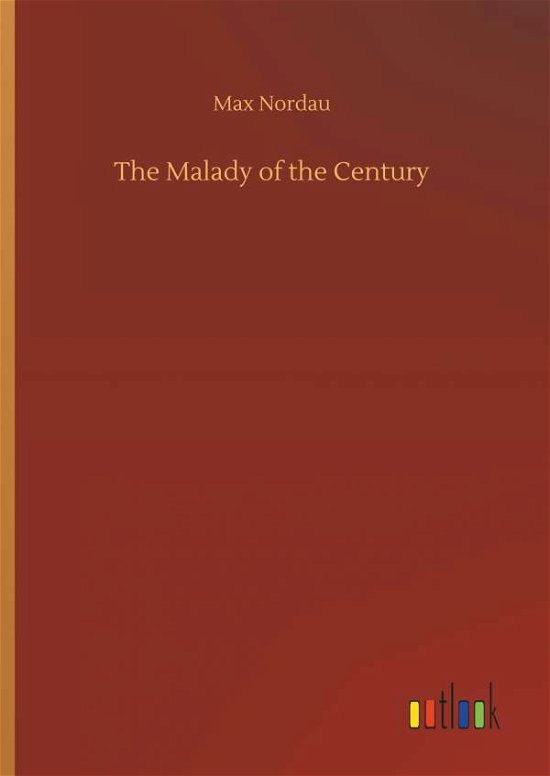 Cover for Nordau · The Malady of the Century (Buch) (2018)