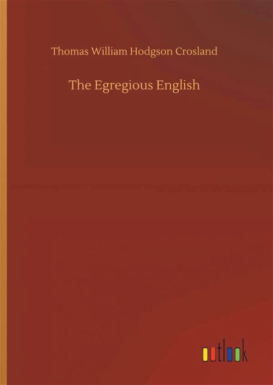 The Egregious English - Crosland - Bücher -  - 9783734061592 - 25. September 2019