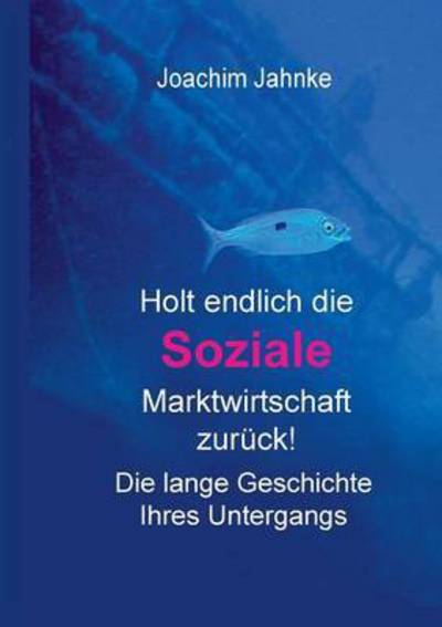Cover for Joachim Dr Jahnke · Holt Endlich Die Soziale Marktwirtschaft Zuruck! (Paperback Book) (2015)