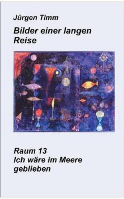 Cover for Timm · Raum 13 Ich wäre im Meere gebliebe (Book) (2017)