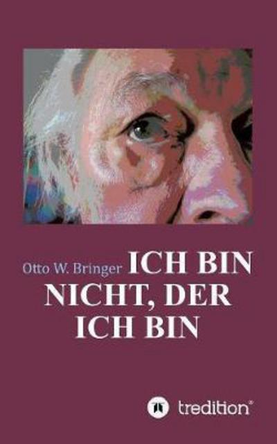 Cover for Otto W Bringer · Ich Bin Nicht, Der Ich Bin (Pocketbok) (2017)