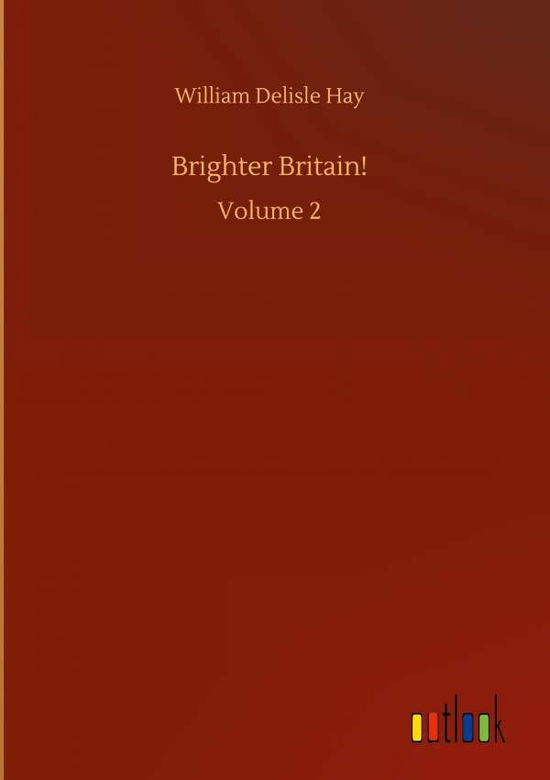 Cover for William Delisle Hay · Brighter Britain!: Volume 2 (Gebundenes Buch) (2020)