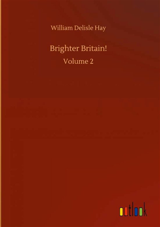 Cover for William Delisle Hay · Brighter Britain!: Volume 2 (Gebundenes Buch) (2020)