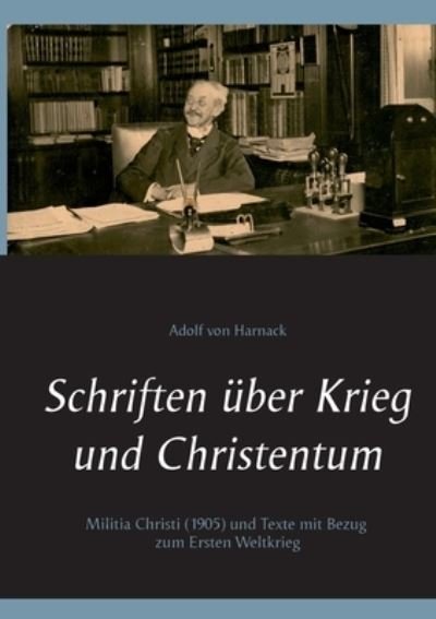 Cover for Adolf Von Harnack · Schriften uber Krieg und Christentum (Paperback Book) (2021)