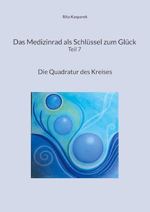 Cover for Rita Kasparek · Das Medizinrad als Schlüssel zum Glück Teil 7 (Book) (2023)