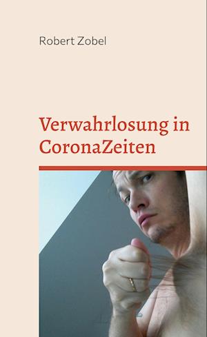 Cover for Robert Zobel · Verwahrlosung in CoronaZeiten (Gebundenes Buch) (2022)