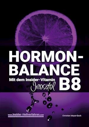 Cover for Christian Meyer-Esch · Hormon-Balance mit dem Insider-Vitamin B8 Inositol (Bog) (2023)