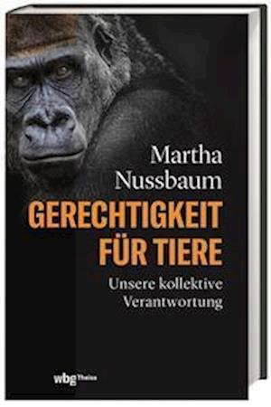 Gerechtigkeit für Tiere - Martha Nussbaum - Bøger - wbg Theiss in Wissenschaftliche Buchgese - 9783806245592 - 27. januar 2023