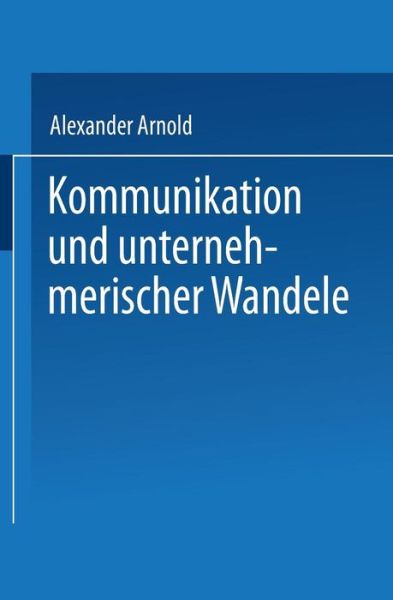 Cover for Alexander Arnold · Kommunikation Und Unternehmerischer Wandel (Taschenbuch) [1997 edition] (1997)