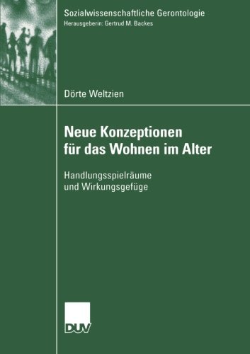 Cover for Doerte Weltzien · Neue Konzeptionen Fur Das Wohnen Im Alter: Handlungsspielraume Und Wirkungsgefuge - Sozialwissenschaftliche Gerontologie (Taschenbuch) [2004 edition] (2004)