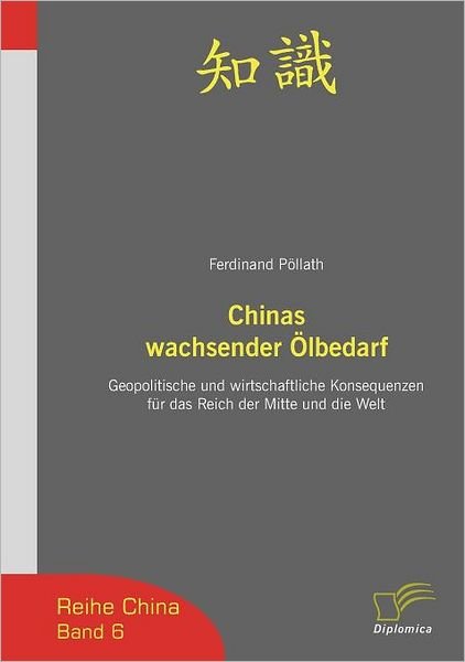 Cover for Ferdinand Pöllath · Chinas Wachsender Ölbedarf: Geopolitische Und Wirtschaftliche Konsequenzen Für Das Reich Der Mitte Und Die Welt (Reihe China) (German Edition) (Paperback Book) [German edition] (2007)
