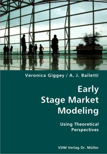 Early Stage Market Modeling- Using Theoretical Perspectives - A. J. Bailetti - Books - VDM Verlag Dr. Mueller e.K. - 9783836424592 - October 16, 2007