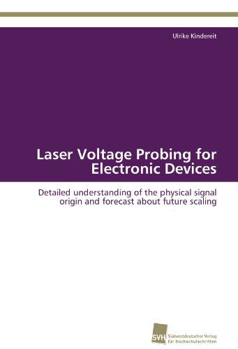 Cover for Ulrike Kindereit · Laser Voltage Probing for Electronic Devices: Detailed Understanding of the Physical Signal Origin and Forecast About Future Scaling (Paperback Book) (2012)