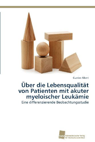 Cover for Gunter Albert · Über Die Lebensqualität Von Patienten Mit Akuter Myeloischer Leukämie: Eine Differenzierende Beobachtungsstudie (Paperback Book) [German edition] (2013)
