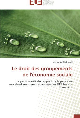 Cover for Mohamed Mahfoudi · Le Droit Des Groupements De L'économie Sociale: La Particularité Du Rapport De La Personne Morale et Ses Membres Au Sein Des Ges Franco-marocains (Paperback Book) [French edition] (2018)