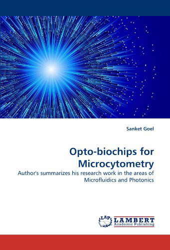 Cover for Sanket Goel · Opto-biochips for Microcytometry: Author's Summarizes His Research Work in the Areas of Microfluidics and Photonics (Paperback Book) (2010)